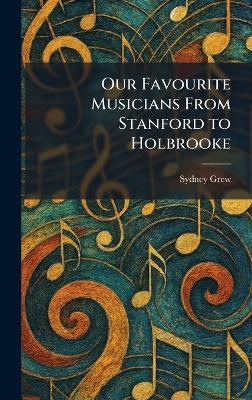 Our Favourite Musicians From Stanford to Holbrooke - Sydney Grew - cover