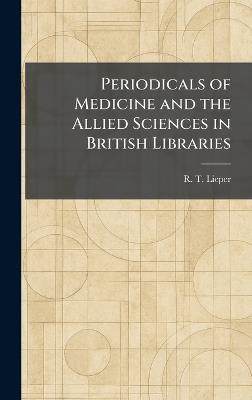 Periodicals of Medicine and the Allied Sciences in British Libraries - R T Lieper - cover