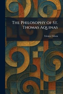 The Philosophy of St. Thomas Aquinas - Etienne Gilson - cover
