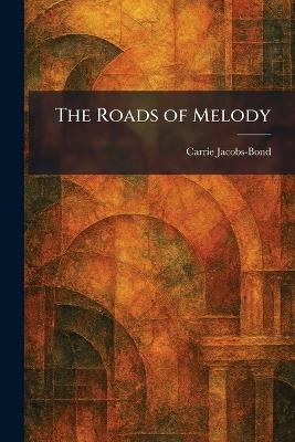 The Roads of Melody - Carrie Jacobs-Bond - cover
