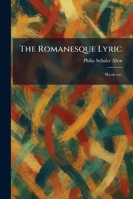 The Romanesque Lyric: Hardcover - Philip Schuler Allen - cover