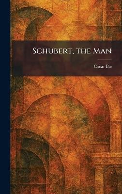 Schubert, the Man - Oscar Bie - cover