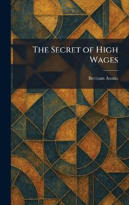 The Secret of High Wages - Bertram Austin - cover