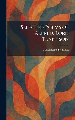 Selected Poems of Alfred, Lord Tennyson - Alfred Tennyson - cover