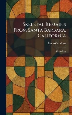 Skeletal Remains From Santa Barbara, California: Craniology - Bruno Oetteking - cover