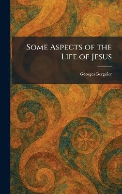 Some Aspects of the Life of Jesus - Georges Berguier - cover