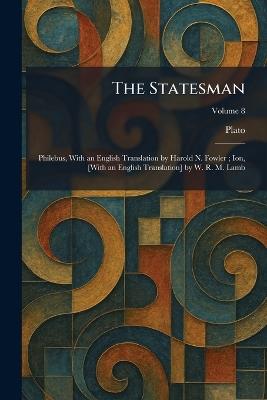 The Statesman: Philebus, With an English Translation by Harold N. Fowler; Ion, [With an English Translation] by W. R. M. Lamb - cover