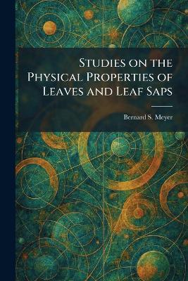 Studies on the Physical Properties of Leaves and Leaf Saps - Bernard S Meyer - cover