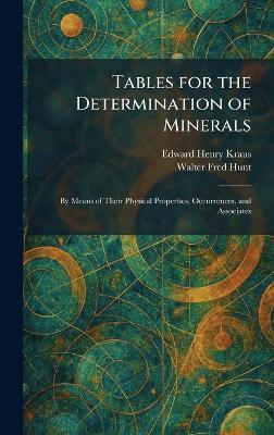 Tables for the Determination of Minerals: By Means of Their Physical Properties, Occurrences, and Associates - Edward Henry Kraus,Walter Fred Hunt - cover