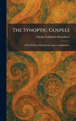 The Synoptic Gospels: Edited With an Introduction and a Commentary - Claude Goldsmid Montefiore - cover