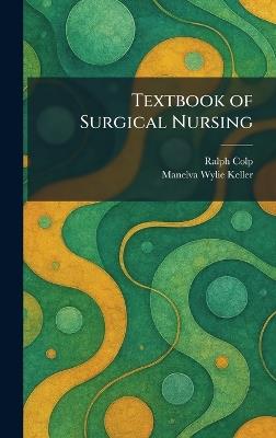 Textbook of Surgical Nursing - Ralph Colp,Manelva Wylie Keller - cover