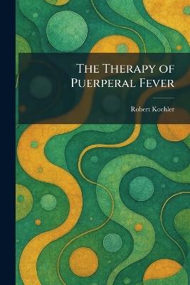 The Therapy of Puerperal Fever - Robert Koehler - cover