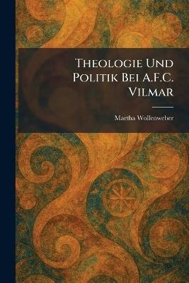 Theologie Und Politik Bei A.F.C. Vilmar - Martha Wollenweber - cover