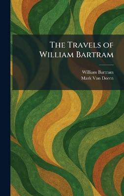The Travels of William Bartram - William Bartram,Mark Ed Van Doren - cover