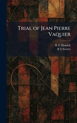 Trial of Jean Pierre Vaquier - R H Blundell,R E Seaton - cover