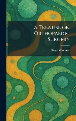 A Treatise on Orthopaedic Surgery - Royal Whitman - cover
