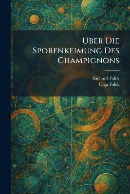 Uber Die Sporenkeimung Des Champignons - Richard Falck,Olga Falck - cover