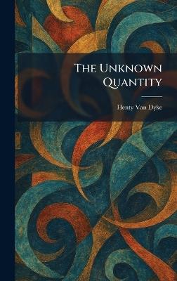 The Unknown Quantity - Henty Van Dyke - cover