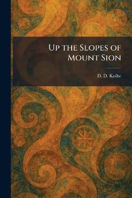 Up the Slopes of Mount Sion - D D Kolbe - cover