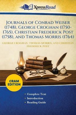 Journals of Conrad Weiser (1748), George Croghan (1750-1765), Christian Frederick Post (1758), and Thomas Morris (1764) (Cram Edition) - George Croghan,Thomas Morris,Christian Frederick Post - cover