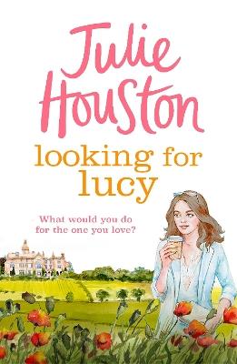 Looking For Lucy: A gorgeously heartwarming page-turner from the bestselling author of A Village Affair - Julie Houston - cover