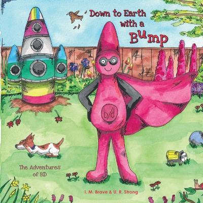 Down to Earth with a Bump: The Adventures of BD - I M Brave,U R Strong - cover