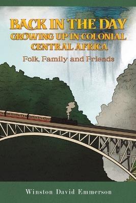 Back in the Day: Growing Up in Colonial Central Africa: Folk, Family and Friends - Winston David Emmerson - cover