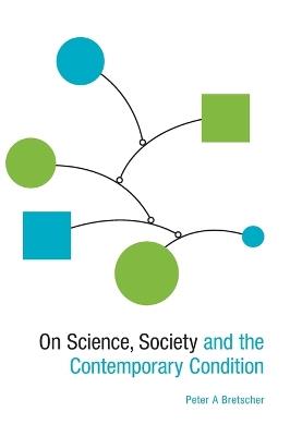 On Science, Society and the Contemporary Condition - Peter A Bretscher - cover