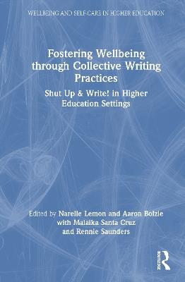 Fostering Wellbeing through Collective Writing Practices: Shut Up & Write! in Higher Education Settings - cover
