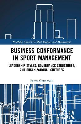 Business Conformance in Sport Management: Leadership Styles, Governance Structures, and Organizational Cultures - Petter Gottschalk - cover