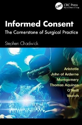 Informed Consent: The Cornerstone of Surgical Practice - Stephen Chadwick - cover