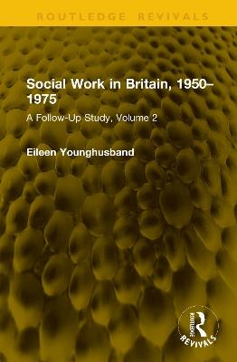 Social Work in Britain, 1950–1975: A Follow-Up Study, Volume 2 - Eileen Younghusband - cover
