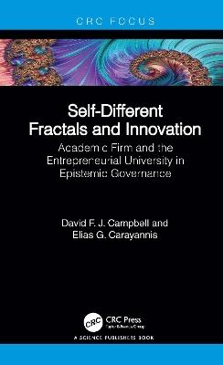 Self-Different Fractals and Innovation: Academic Firm and the Entrepreneurial University in Epistemic Governance - David F. J. Campbell,Elias G. Carayannis - cover