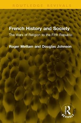 French History and Society: The Wars of Religion to the Fifth Republic - Roger Mettam,Douglas Johnson - cover