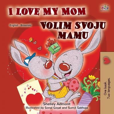 I Love My Mom (English Bosnian Bilingual Children's Book) - Shelley Admont,Kidkiddos Books - cover