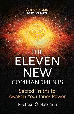 The Eleven New Commandments: Sacred Truths To Awaken Your Inner Power - Micheal O Mathuna - cover