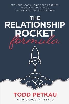 The Relationship Rocket Formula - Todd Petkau,Carolyn Petkau - cover