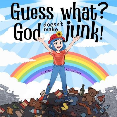 Guess What?: God Doesn't Make Junk! - Patti Goertzen - cover
