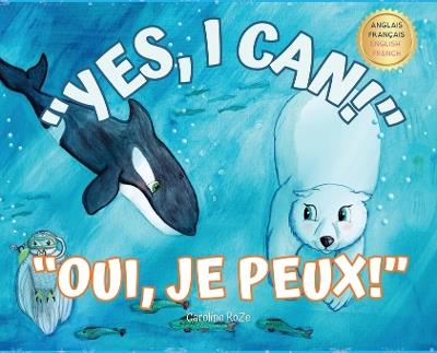 Yes, I Can! Oui, Je Peux!: A bilingual story for young learners / Une histoire bilingue pour les jeunes apprenants - Caroline Roze - cover