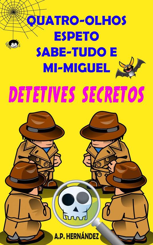 Quatro-Olhos, Espeto, Sabe-Tudo e Mi-Miguel: Detetives Secretos - A.P. Hernández - ebook