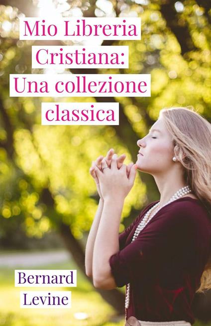 Mio Libreria Cristiana: Una collezione classica - Bernard Levine - ebook