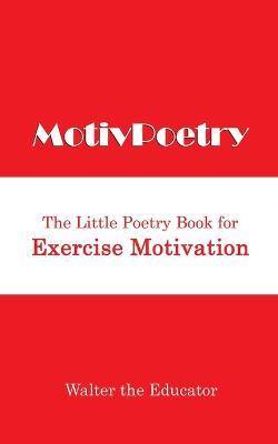 MotivPoetry: The Little Poetry Book for Exercise Motivation - Walter the Educator - cover