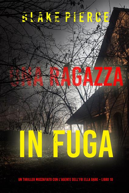 Una ragazza in fuga (Un thriller mozzafiato con l’agente dell’FBI Ella Dark Libro 10) - Blake Pierce - ebook