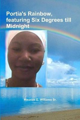 Portia's Rainbow, Featuring Six Degrees Till Midnight - Maurice G. Williams Sr. - cover