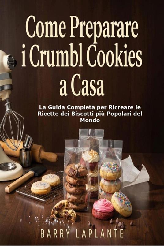 Come Preparare i Crumbl Cookies a Casa - Barry Laplante - ebook