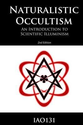 Naturalistic Occultism: An Introduction to Scientific Illuminism - IAO131 - cover