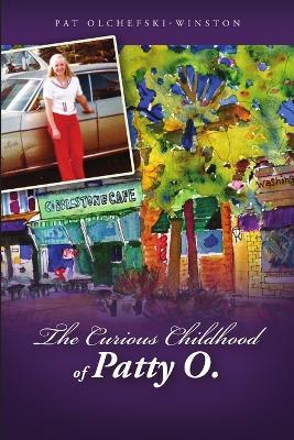 The Curious Childhood of Patty O. - Pat Olchefski-Winston - cover