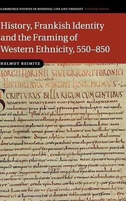 History, Frankish Identity and the Framing of Western Ethnicity, 550–850 - Helmut Reimitz - cover