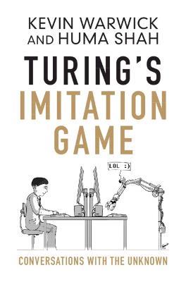 Turing's Imitation Game: Conversations with the Unknown - Kevin Warwick,Huma Shah - cover