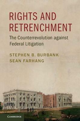 Rights and Retrenchment: The Counterrevolution against Federal Litigation - Stephen B. Burbank,Sean Farhang - cover